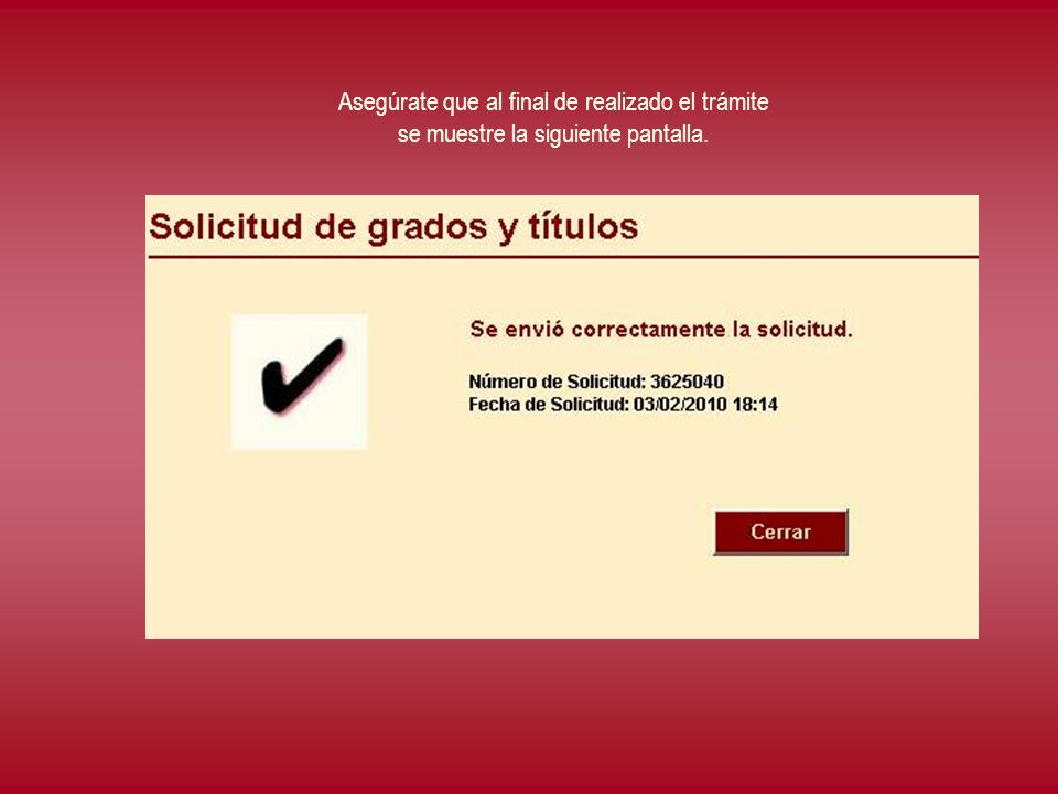 Asegúrate que al final de realizado el trámite se muestre la siguiente pantalla.