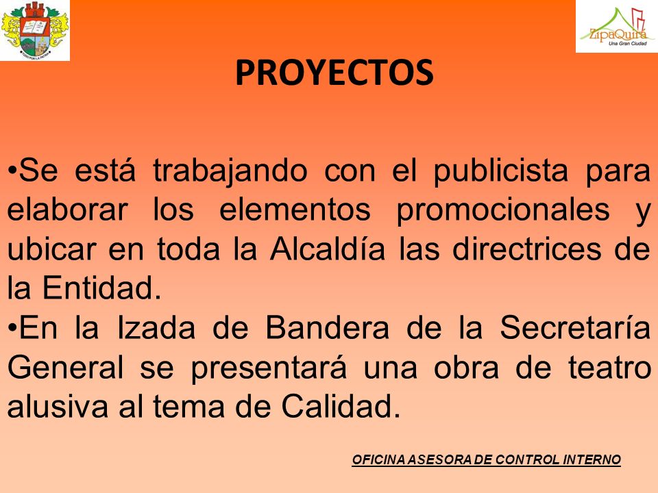 PROYECTOS Se está trabajando con el publicista para elaborar los elementos promocionales y ubicar en toda la Alcaldía las directrices de la Entidad.