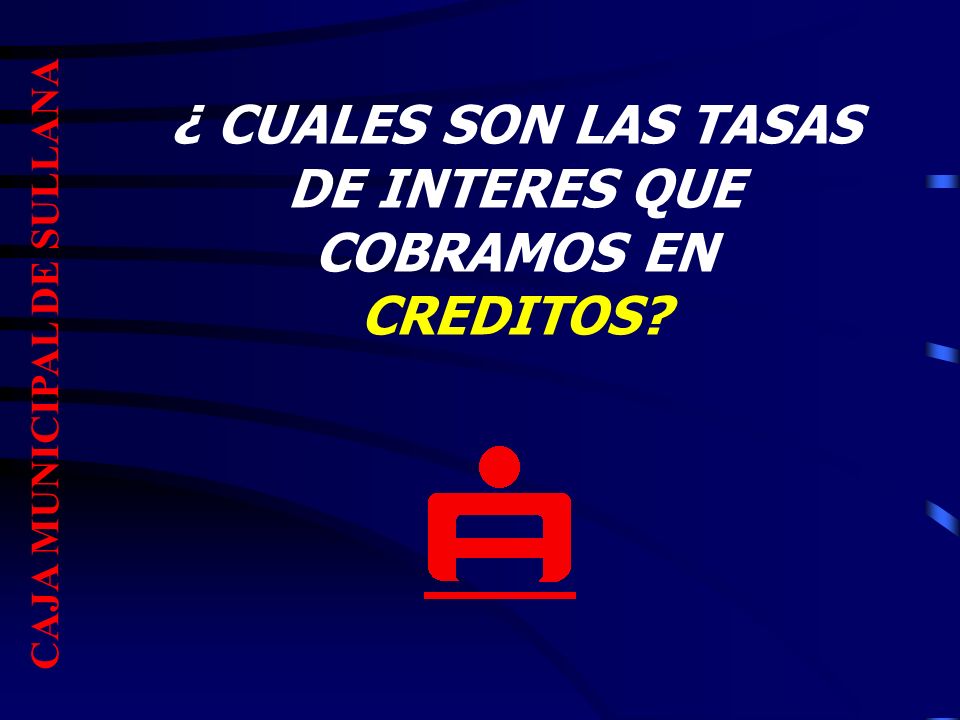 ¿ CUALES SON LAS TASAS DE INTERES QUE COBRAMOS EN CREDITOS