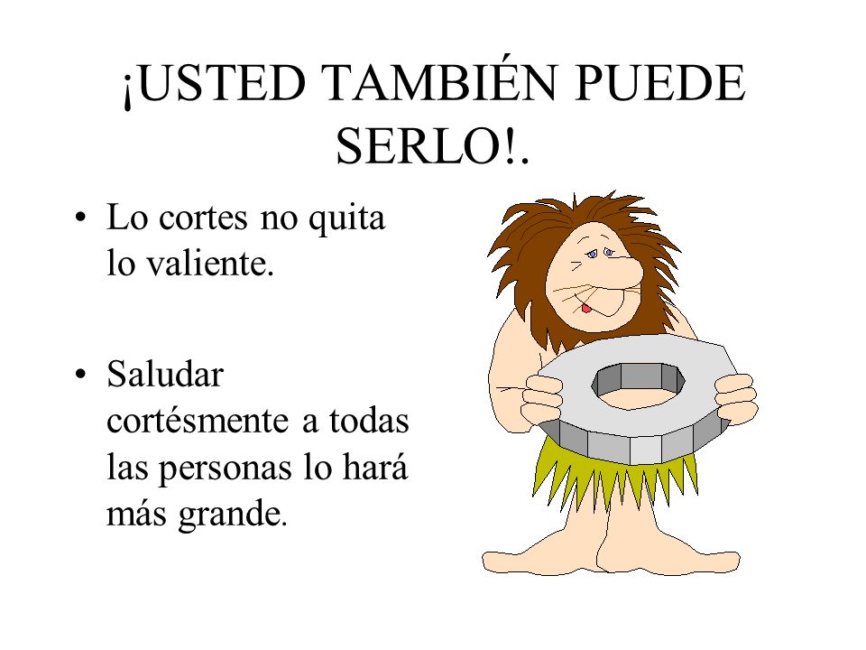 ¡USTED TAMBIÉN PUEDE SERLO!.