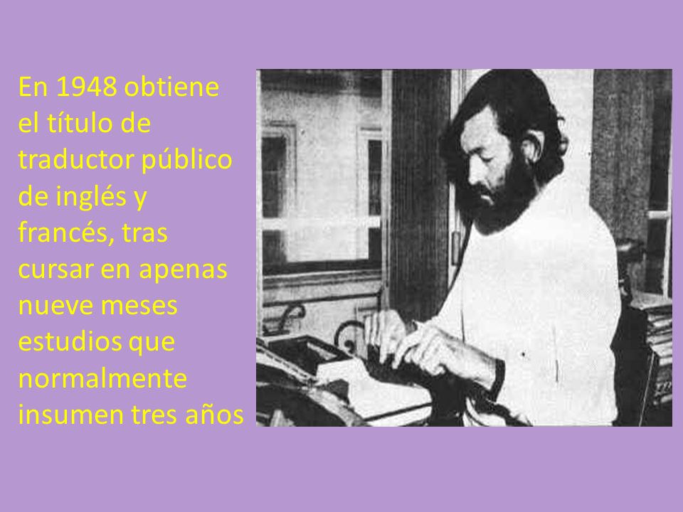 En 1948 obtiene el título de traductor público de inglés y francés, tras cursar en apenas nueve meses estudios que normalmente insumen tres años