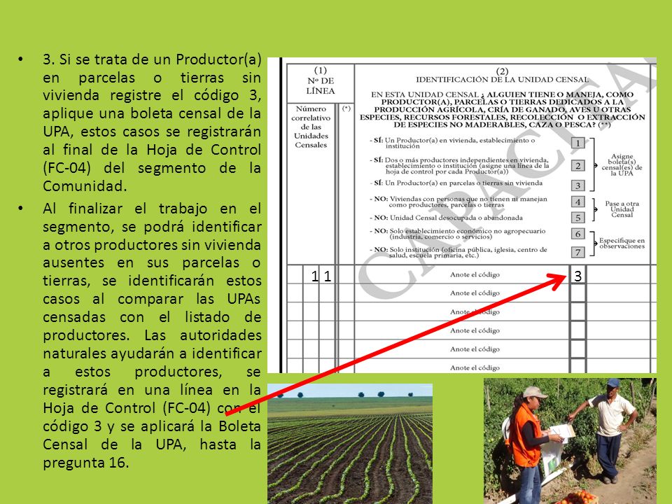 3. Si se trata de un Productor(a) en parcelas o tierras sin vivienda registre el código 3, aplique una boleta censal de la UPA, estos casos se registrarán al final de la Hoja de Control (FC-04) del segmento de la Comunidad.