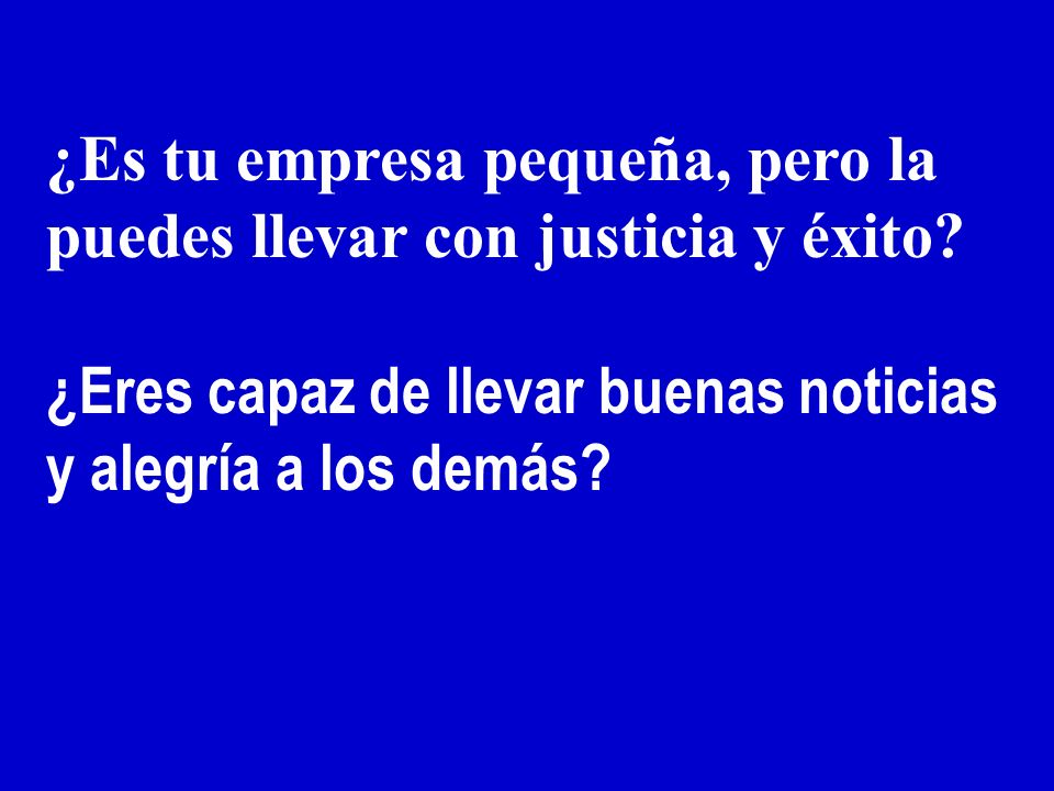 ¿Es tu empresa pequeña, pero la puedes llevar con justicia y éxito