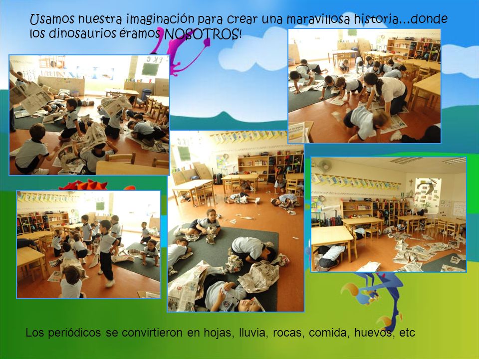 Usamos nuestra imaginación para crear una maravillosa historia…donde los dinosaurios éramos NOSOTROS!