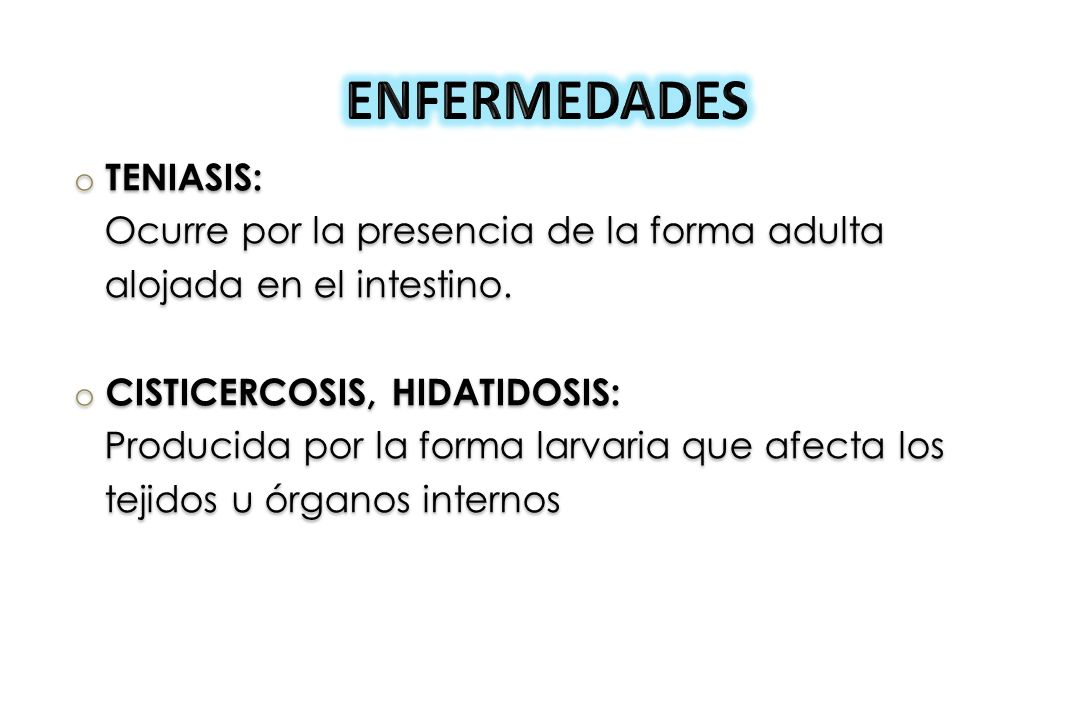 ENFERMEDADES TENIASIS: Ocurre por la presencia de la forma adulta