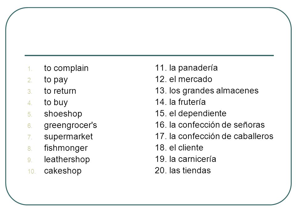 to complain to pay. to return. to buy. shoeshop. greengrocer s. supermarket. fishmonger. leathershop.