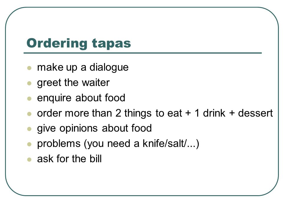 Ordering tapas make up a dialogue greet the waiter enquire about food