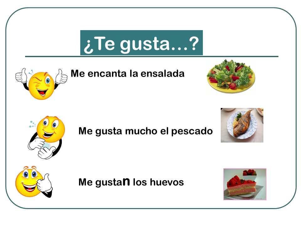 ¿Te gusta… Me encanta la ensalada Me gusta mucho el pescado