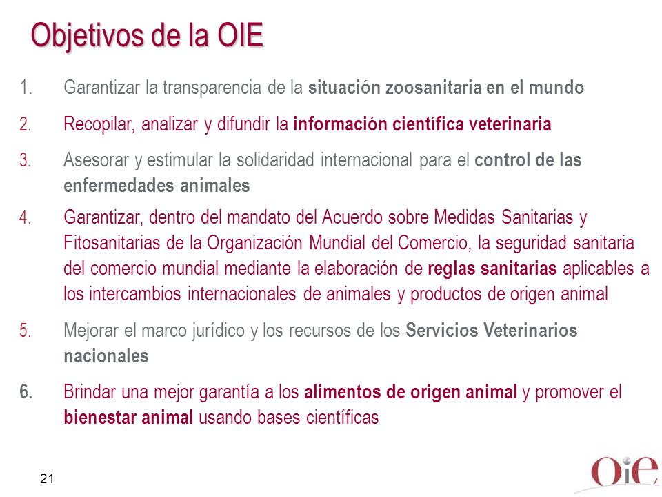 Objetivos de la OIE 1. Garantizar la transparencia de la situación zoosanitaria en el mundo.