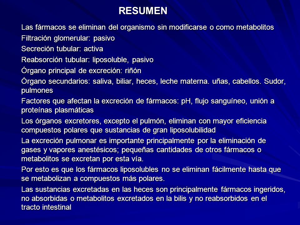 RESUMEN Las fármacos se eliminan del organismo sin modificarse o como metabolitos. Filtración glomerular: pasivo.
