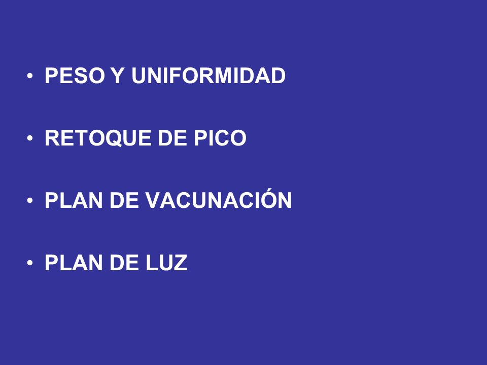 PESO Y UNIFORMIDAD RETOQUE DE PICO PLAN DE VACUNACIÓN PLAN DE LUZ