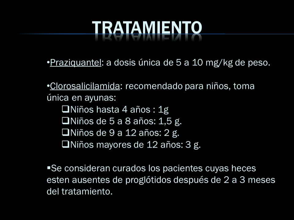 TRATAMIENTO Praziquantel: a dosis única de 5 a 10 mg/kg de peso.