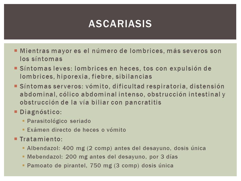 ascariasis Mientras mayor es el número de lombrices, más severos son los síntomas.