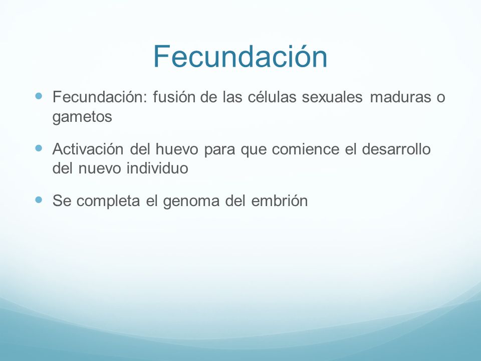 Fecundación Fecundación: fusión de las células sexuales maduras o gametos.