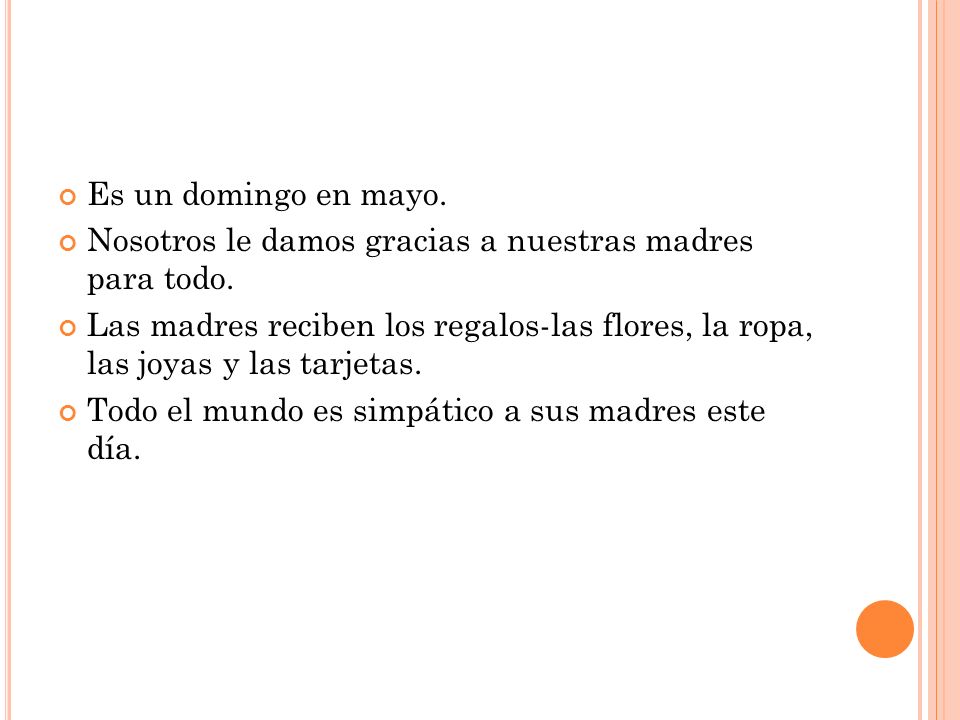 Es un domingo en mayo. Nosotros le damos gracias a nuestras madres para todo.