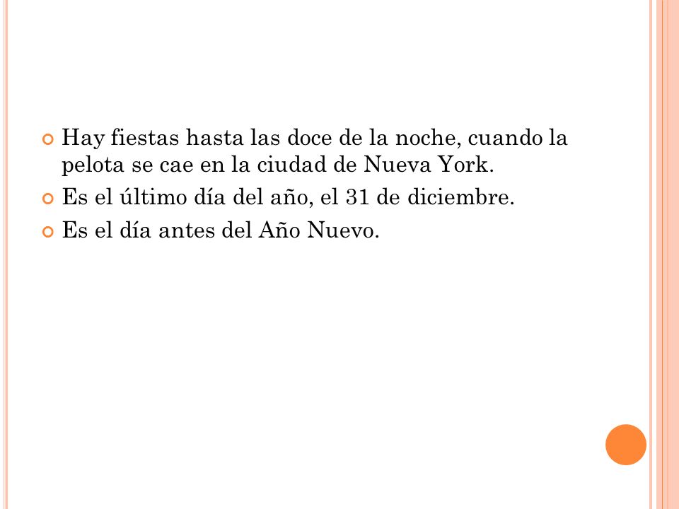 Hay fiestas hasta las doce de la noche, cuando la pelota se cae en la ciudad de Nueva York.