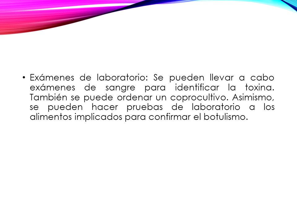Exámenes de laboratorio: Se pueden llevar a cabo exámenes de sangre para identificar la toxina.