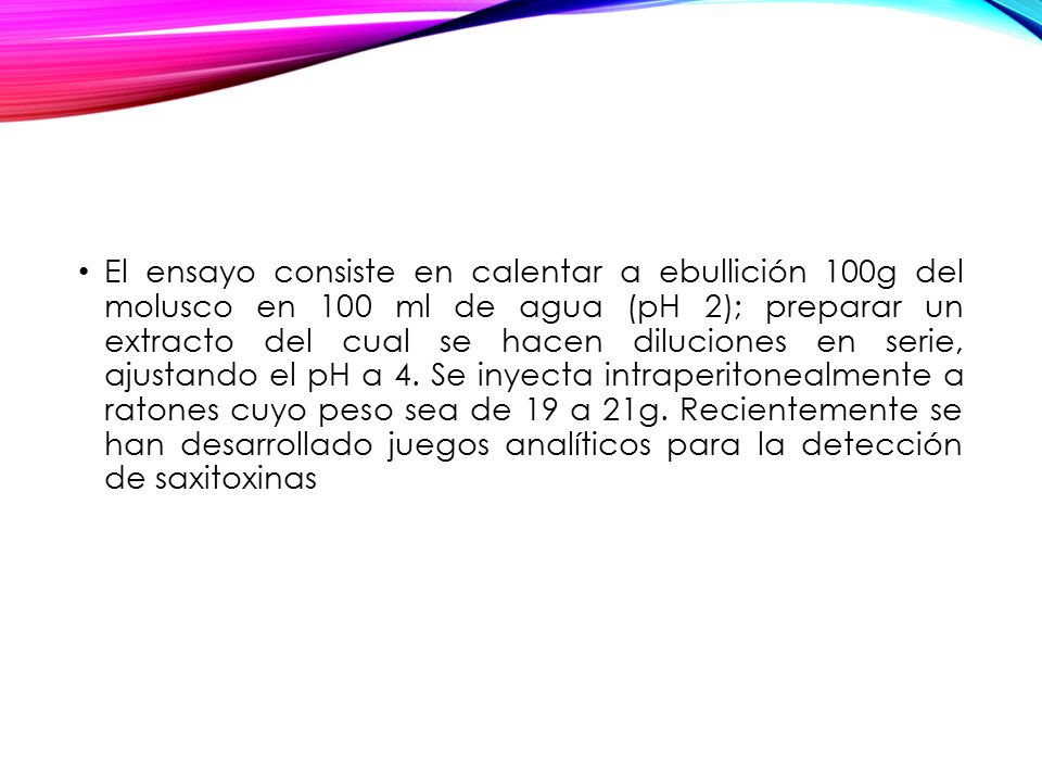 El ensayo consiste en calentar a ebullición 100g del molusco en 100 ml de agua (pH 2); preparar un extracto del cual se hacen diluciones en serie, ajustando el pH a 4.