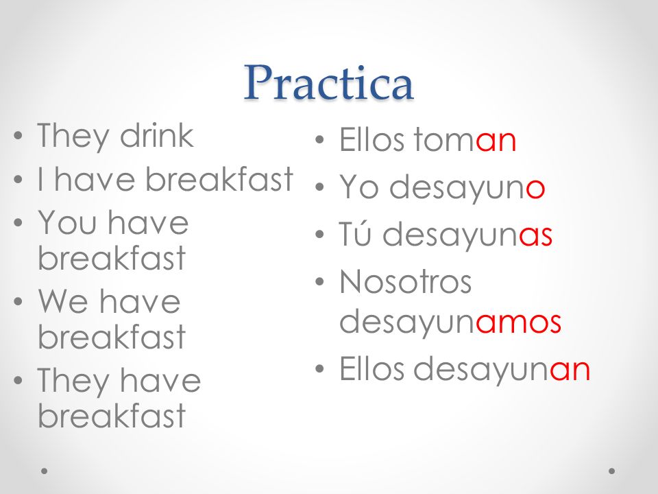 Practica They drink I have breakfast You have breakfast