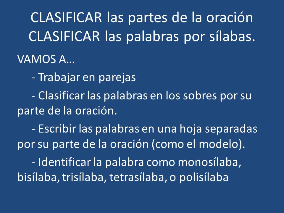 CLASIFICAR las partes de la oración CLASIFICAR las palabras por sílabas.