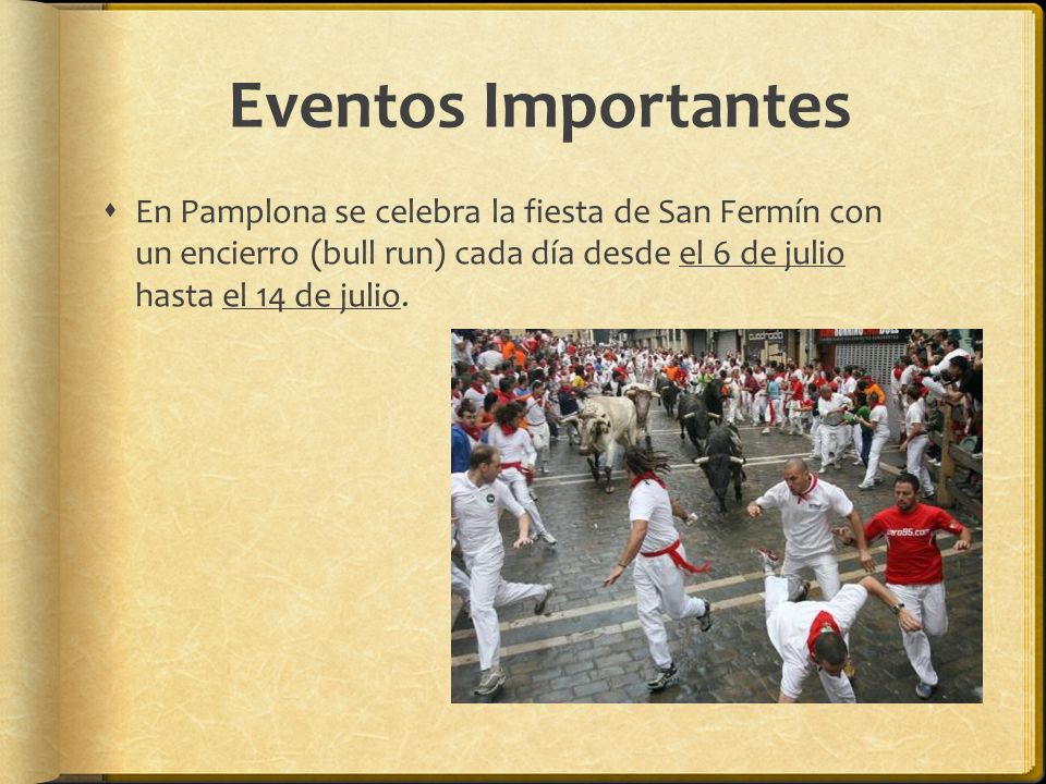 Eventos Importantes En Pamplona se celebra la fiesta de San Fermín con un encierro (bull run) cada día desde el 6 de julio hasta el 14 de julio.