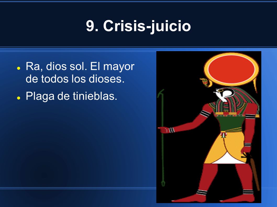 9. Crisis-juicio Ra, dios sol. El mayor de todos los dioses.