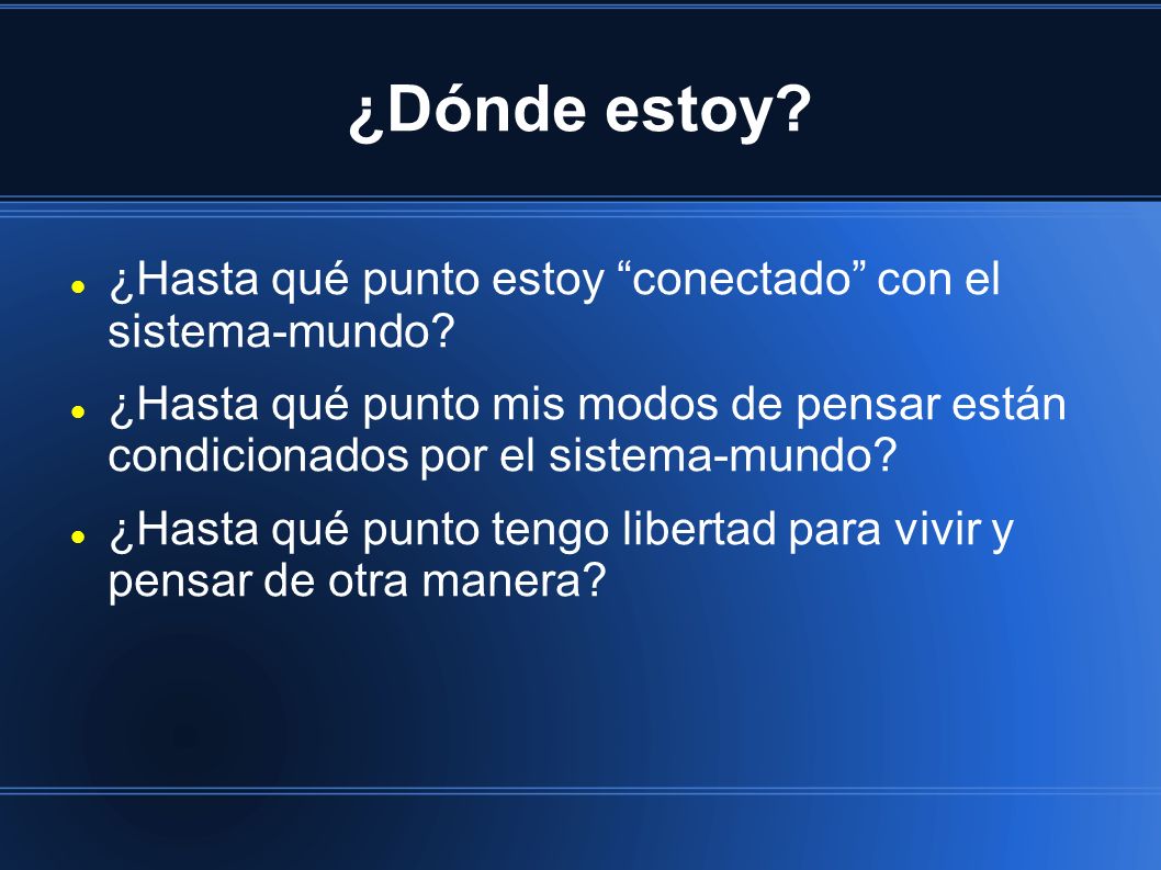 ¿Dónde estoy ¿Hasta qué punto estoy conectado con el sistema-mundo