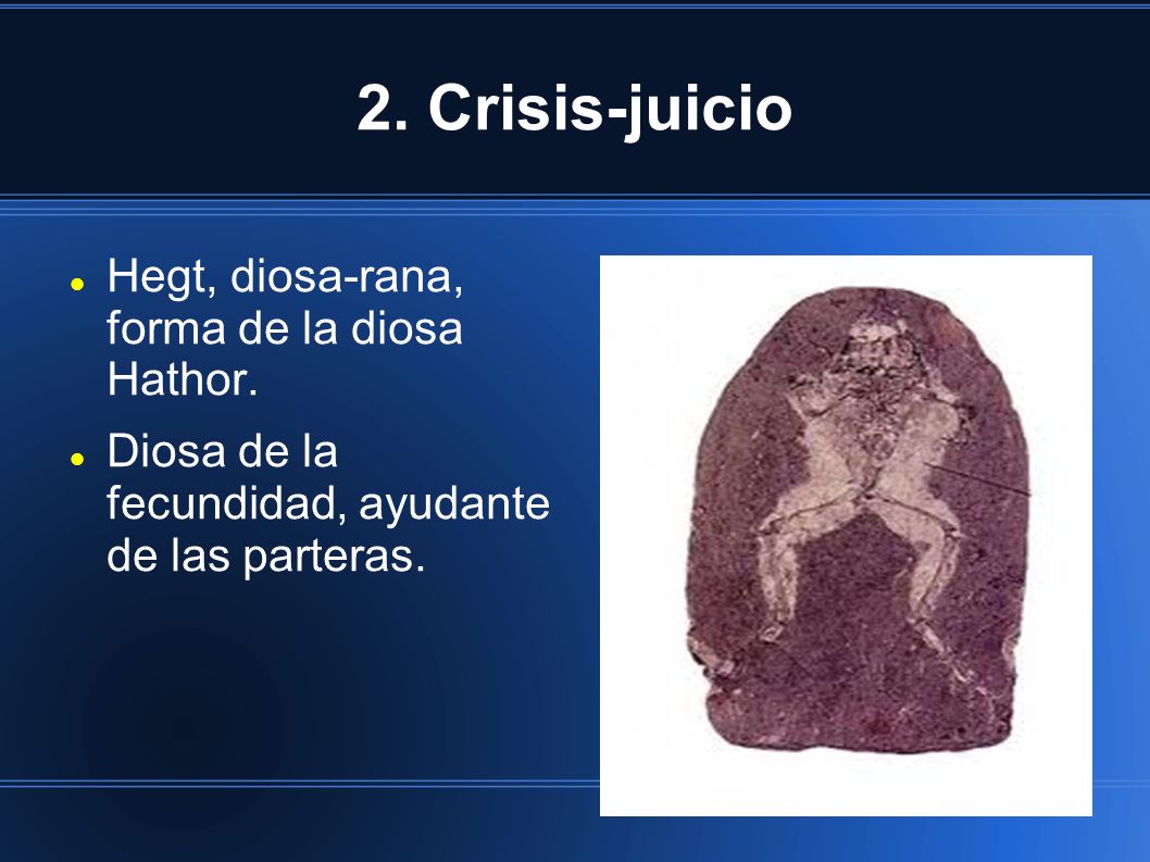 2. Crisis-juicio Hegt, diosa-rana, forma de la diosa Hathor.