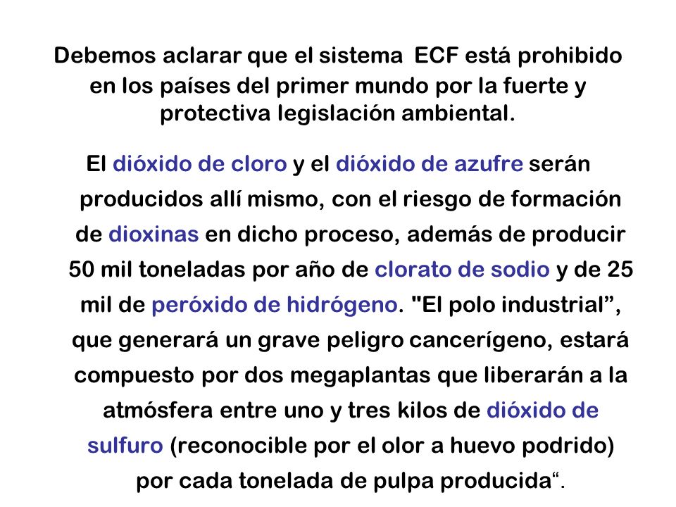 Debemos aclarar que el sistema ECF está prohibido en los países del primer mundo por la fuerte y protectiva legislación ambiental.