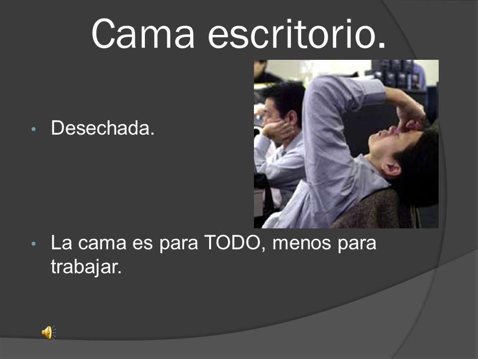 Cama escritorio. Desechada. La cama es para TODO, menos para trabajar.