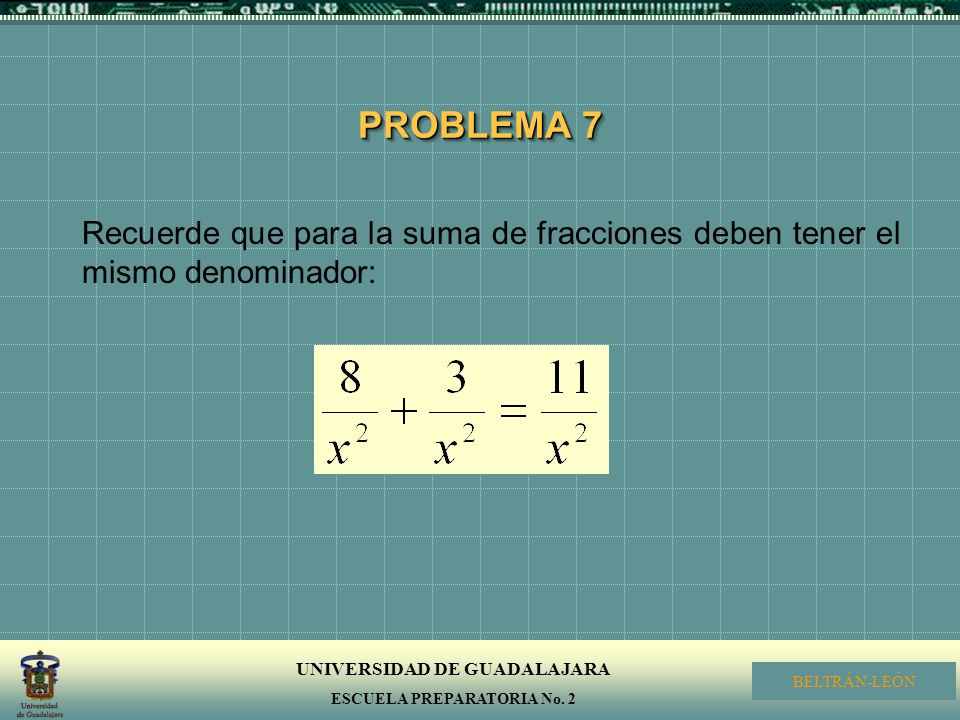 PROBLEMA 7 Recuerde que para la suma de fracciones deben tener el mismo denominador: