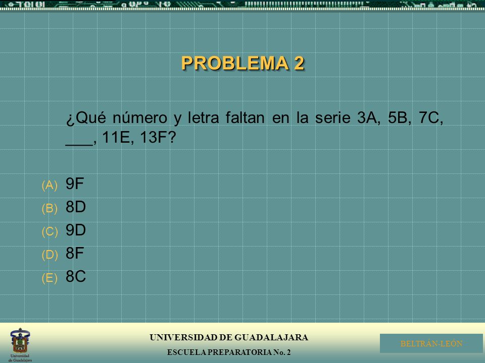 PROBLEMA 2 ¿Qué número y letra faltan en la serie 3A, 5B, 7C, ___, 11E, 13F 9F 8D 9D 8F 8C