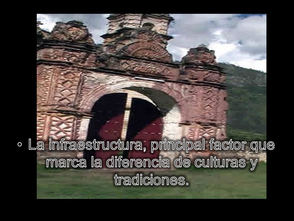 La infraestructura, principal factor que marca la diferencia de culturas y tradiciones.