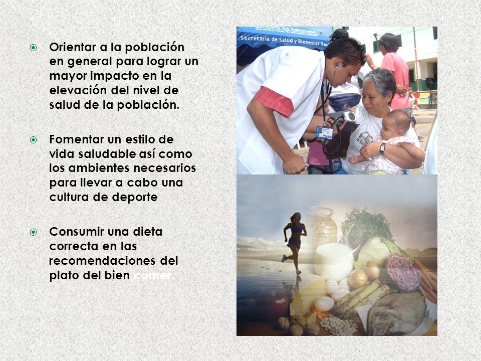 Orientar a la población en general para lograr un mayor impacto en la elevación del nivel de salud de la población.