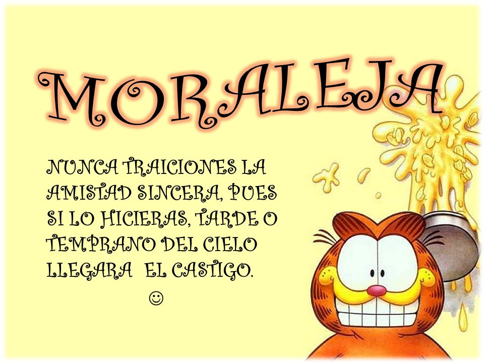 MORALEJA NUNCA TRAICIONES LA AMISTAD SINCERA, PUES SI LO HICIERAS, TARDE O TEMPRANO DEL CIELO LLEGARA EL CASTIGO.