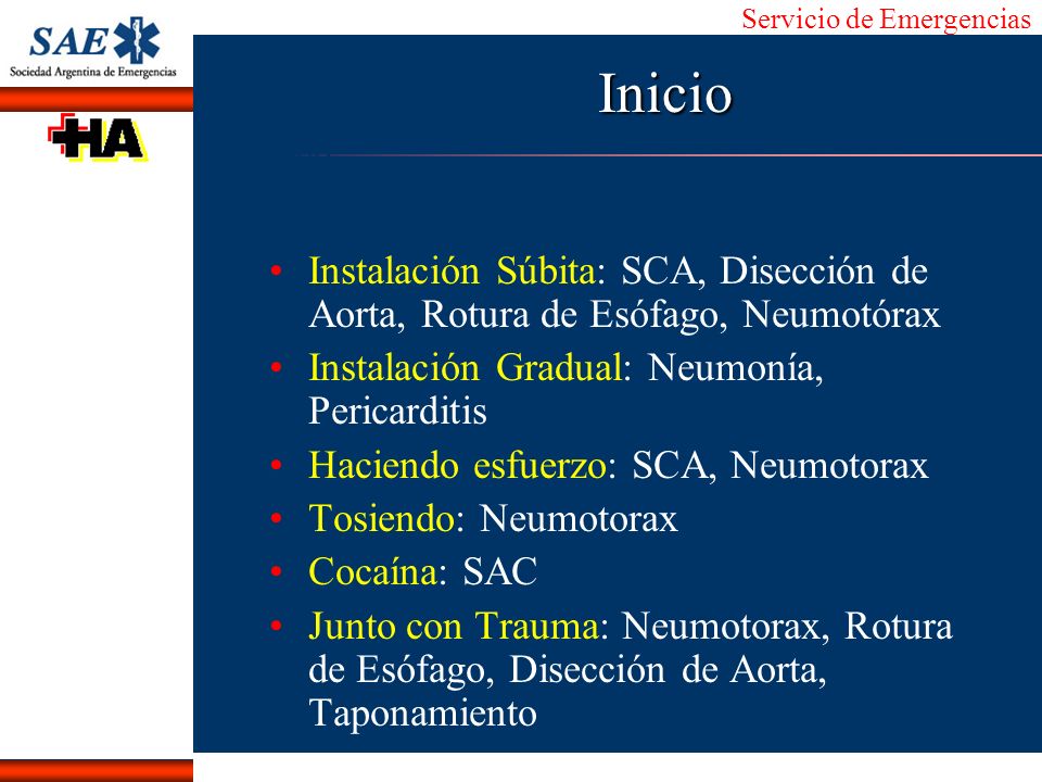 Inicio Instalación Súbita: SCA, Disección de Aorta, Rotura de Esófago, Neumotórax. Instalación Gradual: Neumonía, Pericarditis.