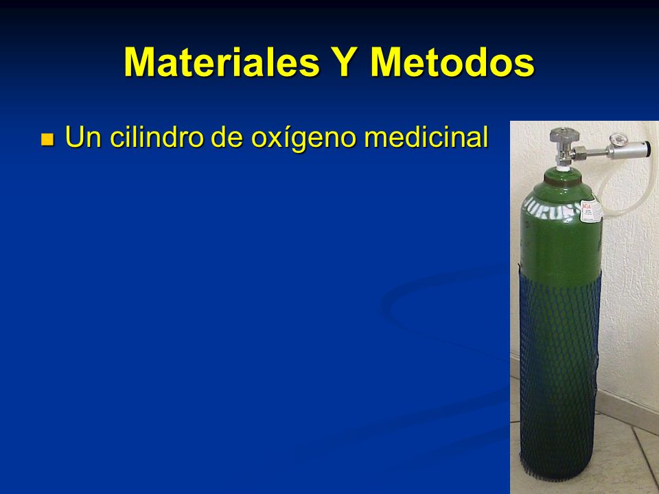 Materiales Y Metodos Un cilindro de oxígeno medicinal