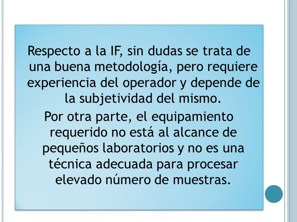 Respecto a la IF, sin dudas se trata de una buena metodología, pero requiere experiencia del operador y depende de la subjetividad del mismo.