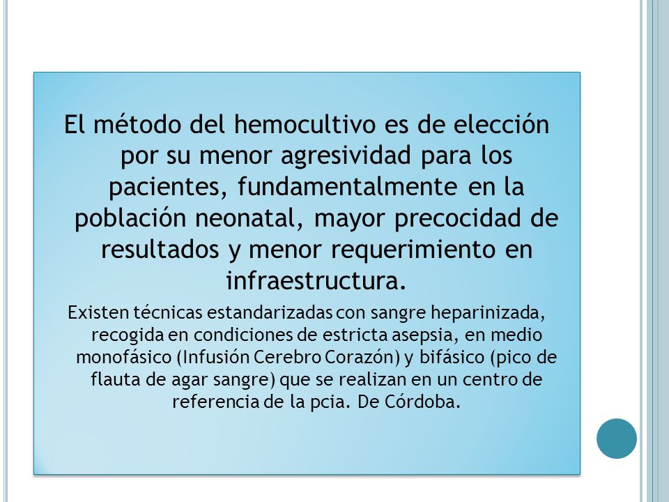 El método del hemocultivo es de elección por su menor agresividad para los pacientes, fundamentalmente en la población neonatal, mayor precocidad de resultados y menor requerimiento en infraestructura.