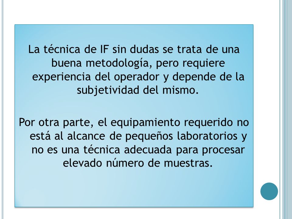 La técnica de IF sin dudas se trata de una buena metodología, pero requiere experiencia del operador y depende de la subjetividad del mismo.