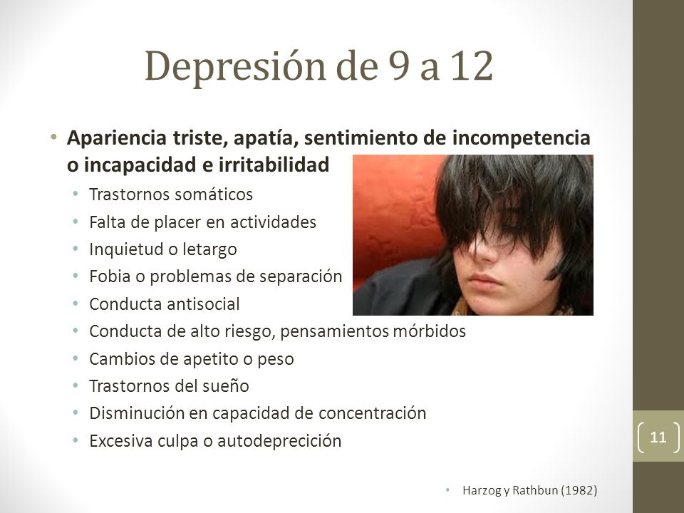 Depresión de 9 a 12 Apariencia triste, apatía, sentimiento de incompetencia o incapacidad e irritabilidad.