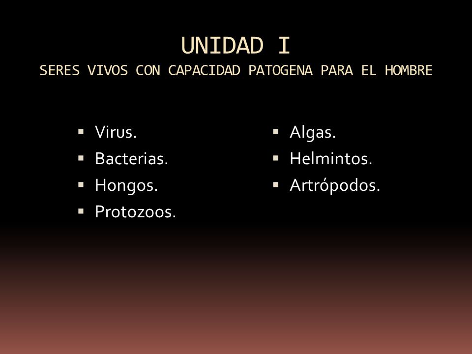 UNIDAD I SERES VIVOS CON CAPACIDAD PATOGENA PARA EL HOMBRE