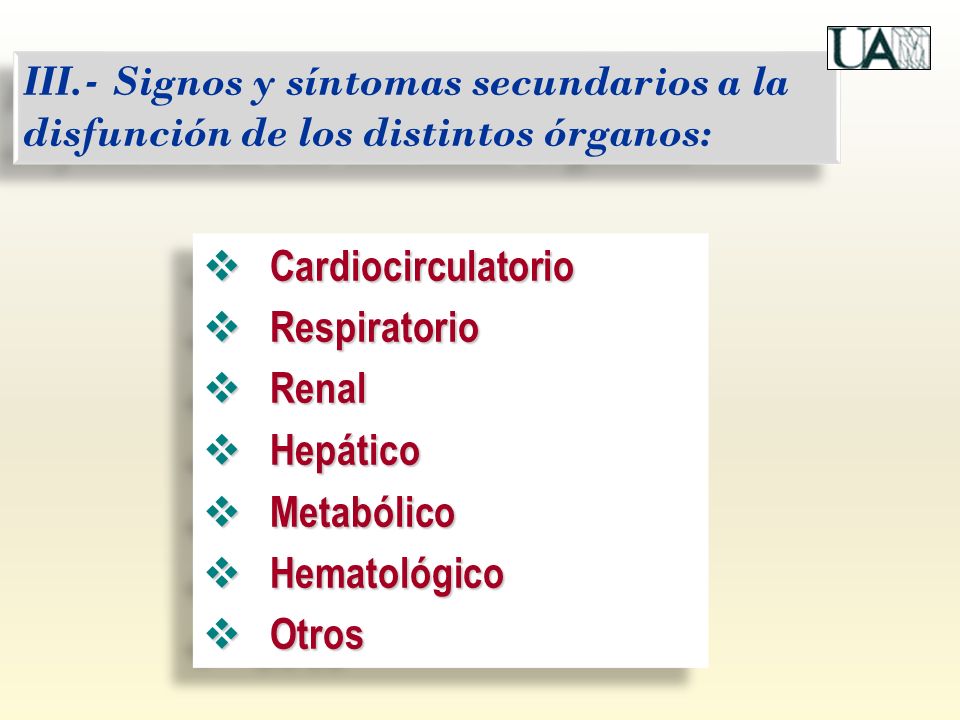 III.- Signos y síntomas secundarios a la disfunción de los distintos órganos: