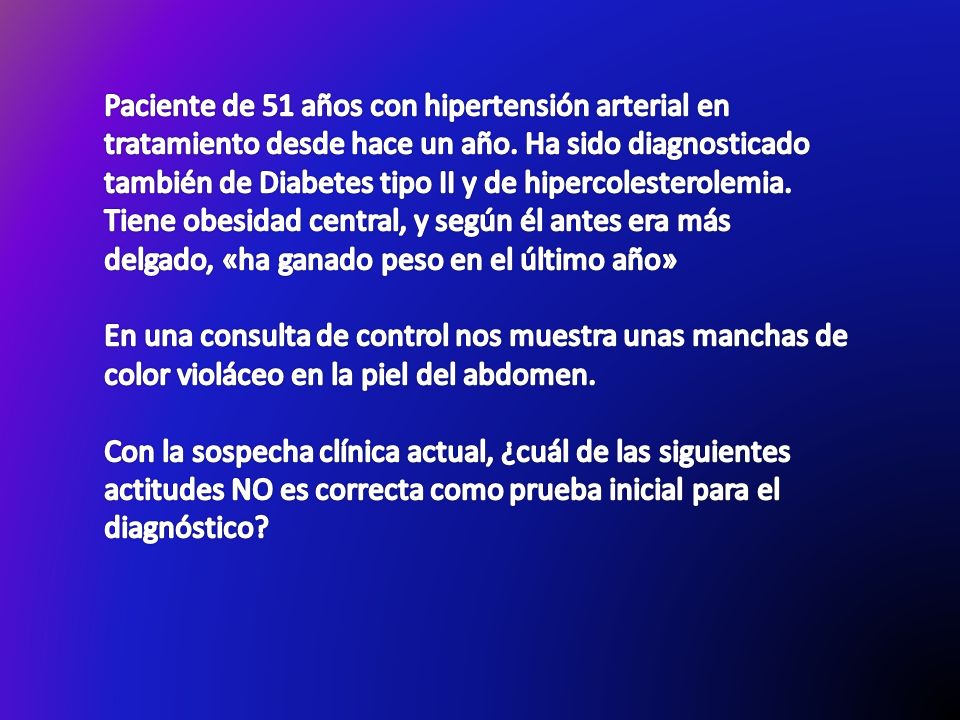 Paciente de 51 años con hipertensión arterial en tratamiento desde hace un año. Ha sido diagnosticado también de Diabetes tipo II y de hipercolesterolemia. Tiene obesidad central, y según él antes era más delgado, «ha ganado peso en el último año»