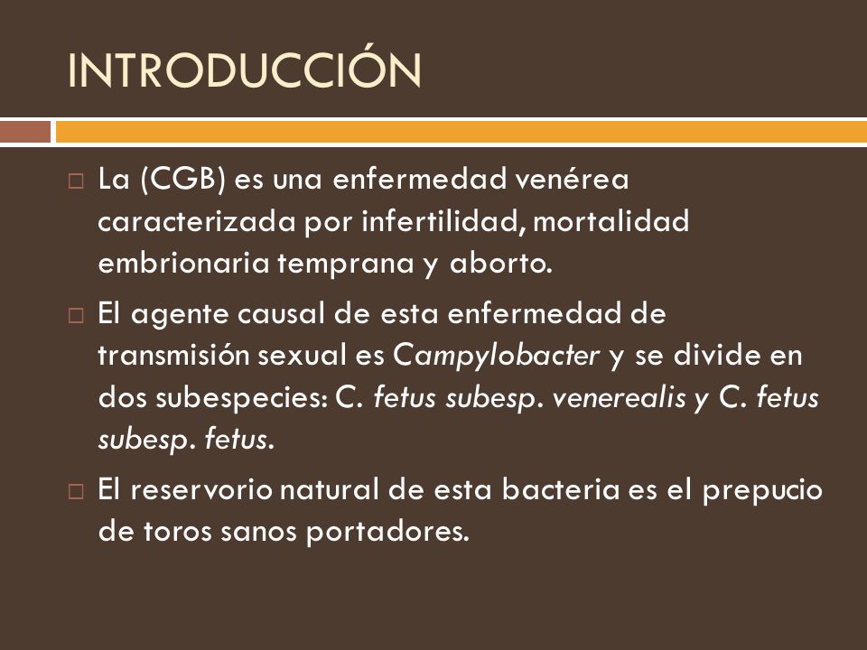 INTRODUCCIÓN La (CGB) es una enfermedad venérea caracterizada por infertilidad, mortalidad embrionaria temprana y aborto.