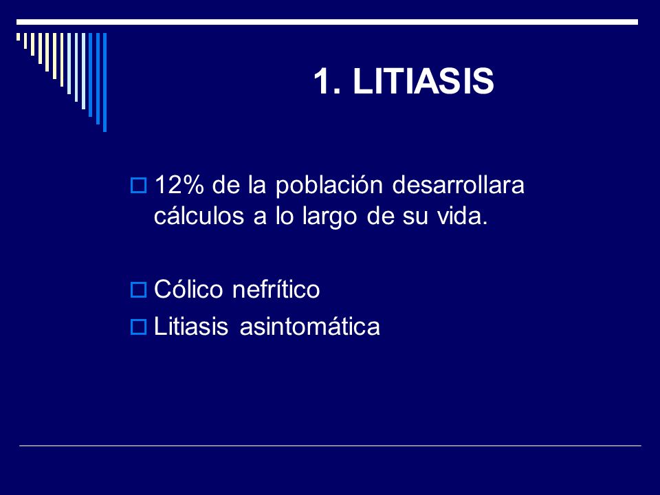 1. LITIASIS 12% de la población desarrollara cálculos a lo largo de su vida.