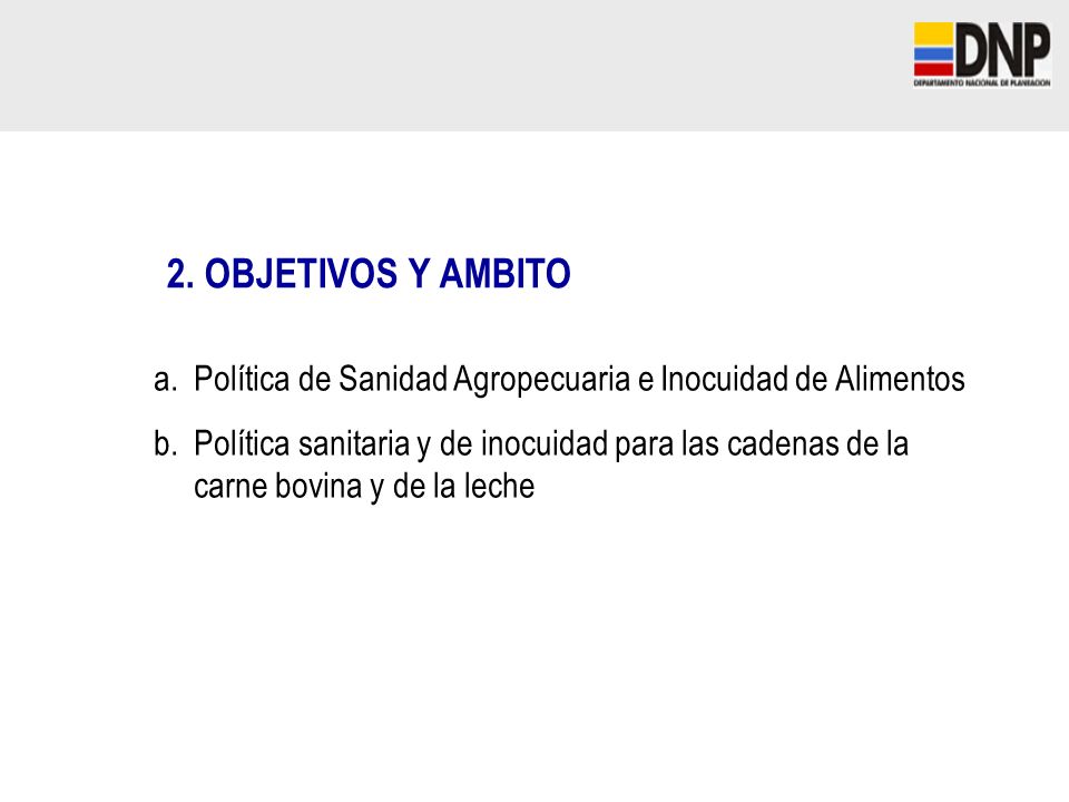 2. OBJETIVOS Y AMBITO Política de Sanidad Agropecuaria e Inocuidad de Alimentos.