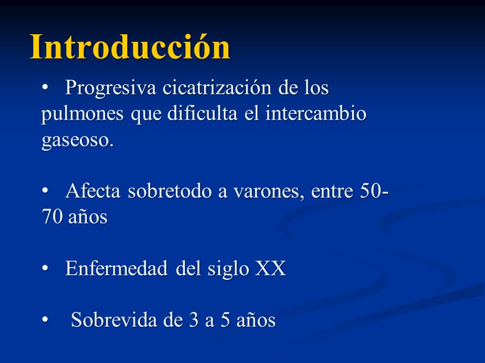 Introducción Progresiva cicatrización de los pulmones que dificulta el intercambio gaseoso. Afecta sobretodo a varones, entre años.