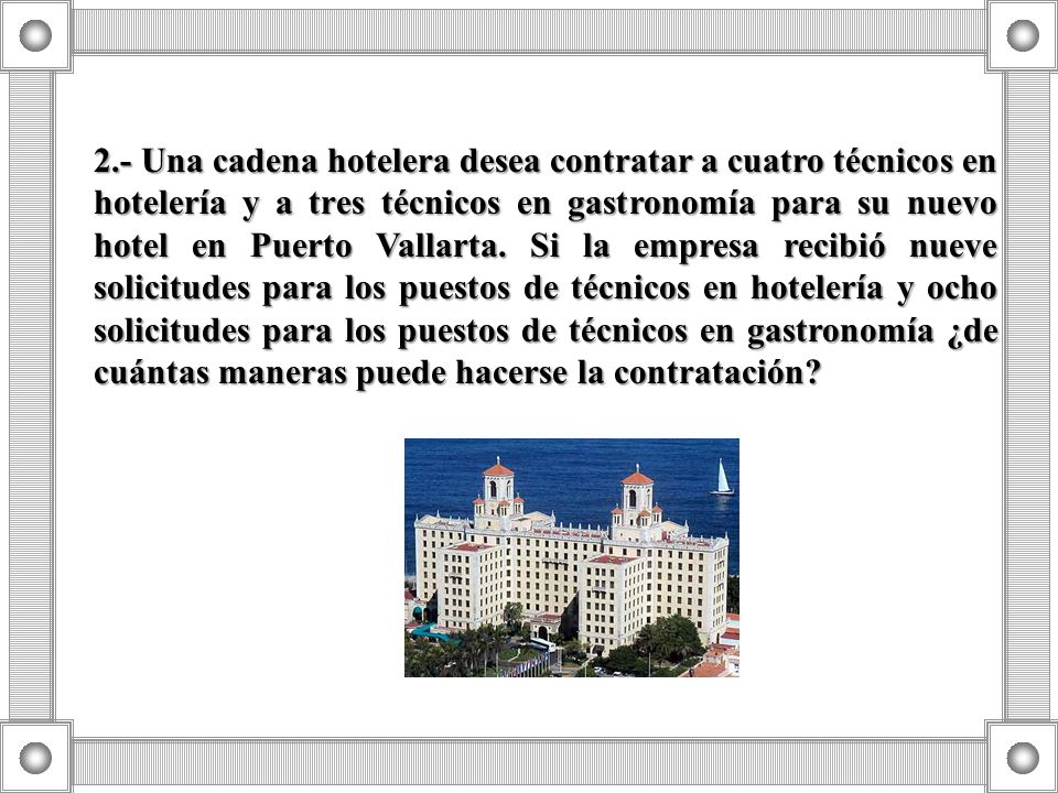 2.- Una cadena hotelera desea contratar a cuatro técnicos en hotelería y a tres técnicos en gastronomía para su nuevo hotel en Puerto Vallarta.