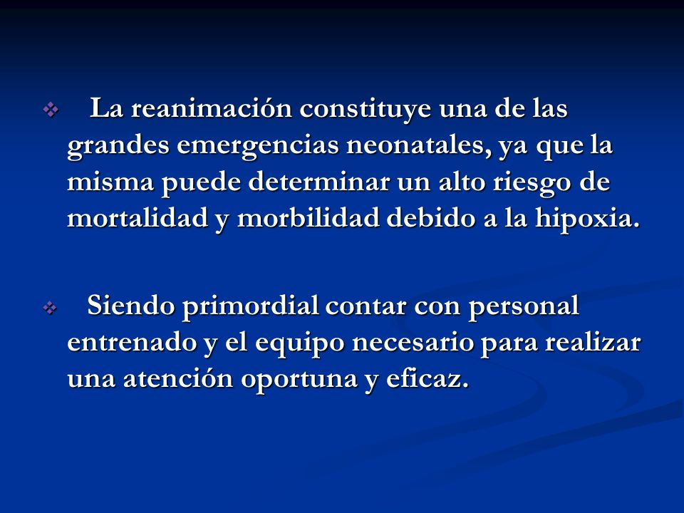 La reanimación constituye una de las grandes emergencias neonatales, ya que la misma puede determinar un alto riesgo de mortalidad y morbilidad debido a la hipoxia.